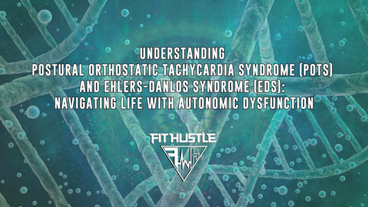 Understanding Postural Orthostatic Tachycardia Syndrome (POTS) and Ehlers-Danlos Syndrome (EDS): Navigating Life with Autonomic Dysfunction